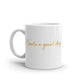 "Create a great day" White glossy mug